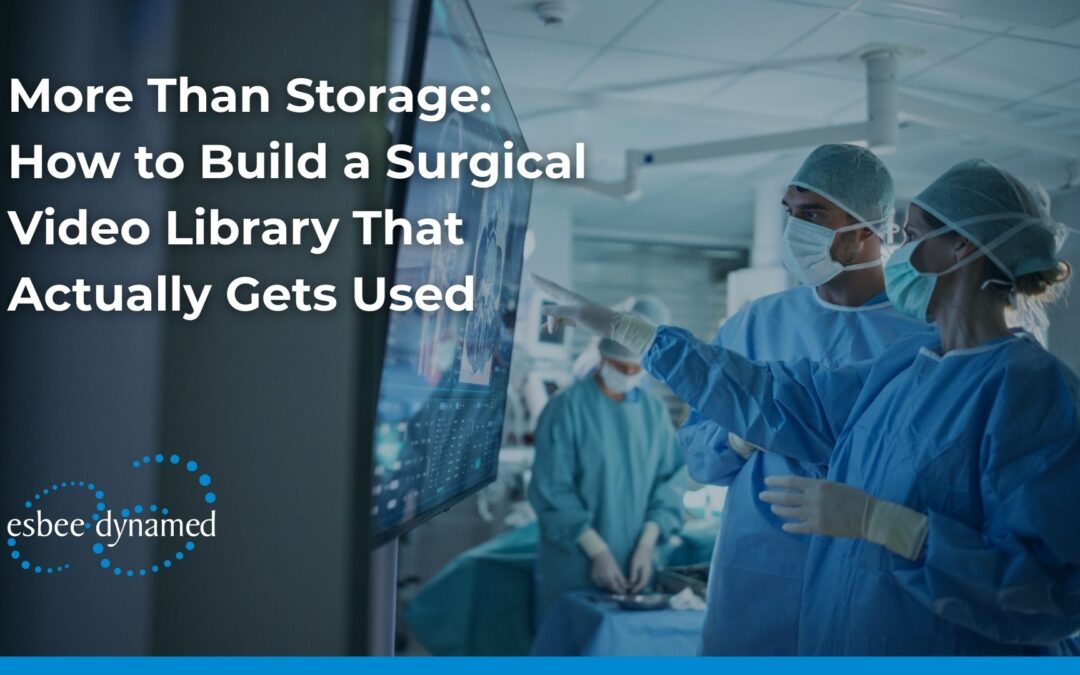 More Than Storage: How to Build a Surgical Video Library That Actually Gets Used