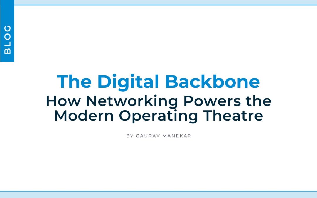 The Digital Backbone: How Networking Powers the Modern Operating Theatre