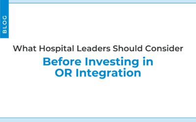 What Hospital Leaders Should Consider Before Investing in OR Integration